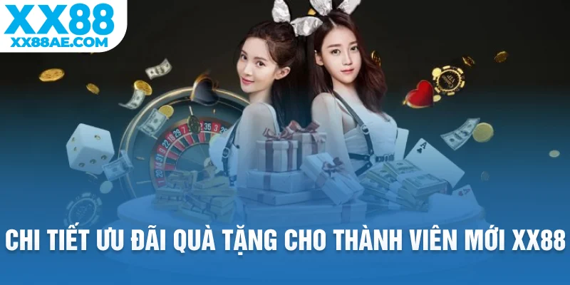 Chi tiết ưu đãi quà tặng cho thành viên mới XX88
