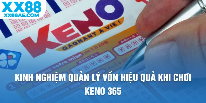 Kinh nghiệm quản lý vốn hiệu quả khi chơi Keno 365
