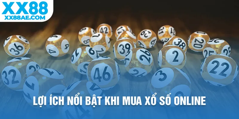 Lợi ích nổi bật khi mua xổ số online
