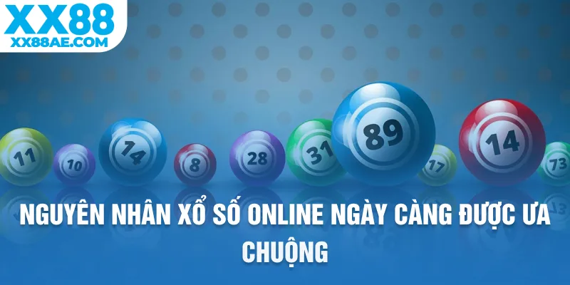 Nguyên nhân xổ số online ngày càng được ưa chuộng